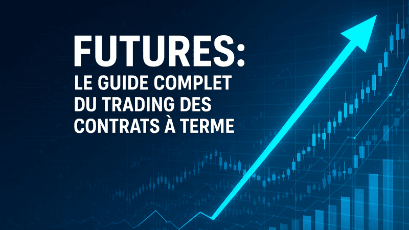 Futures le guide complet du trading des contrats à terme